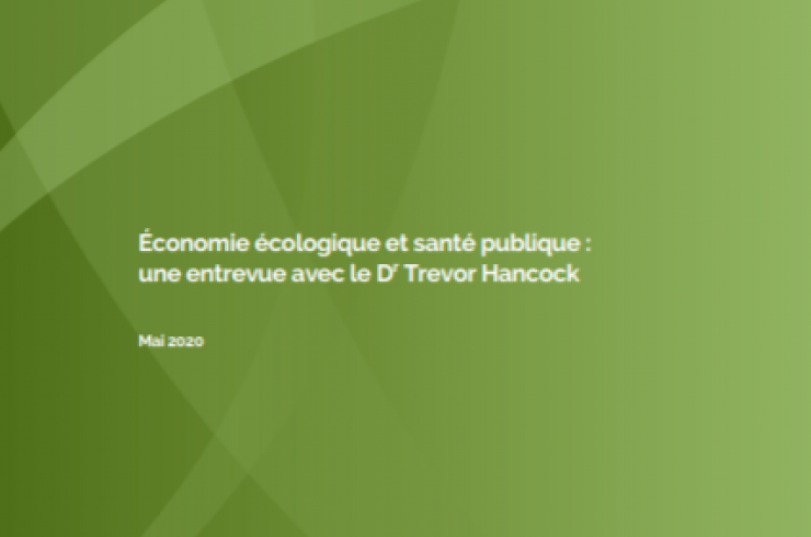 Economie écologique et santé publique : Une entrevue avec le Dr Trevor Hancock